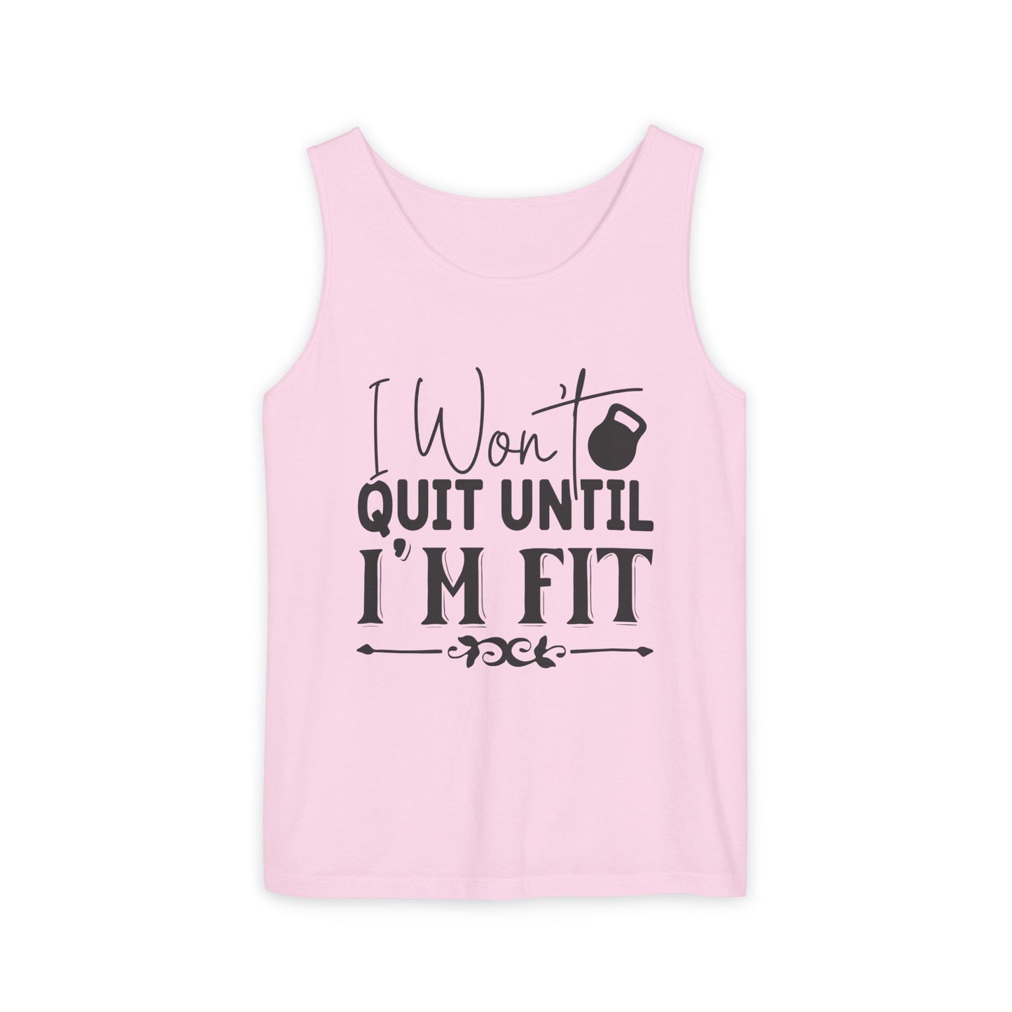 Unisex Garment-Dyed Tank Top – "I Won’t Quit Until I’m Fit" Motivational Fitness Tank