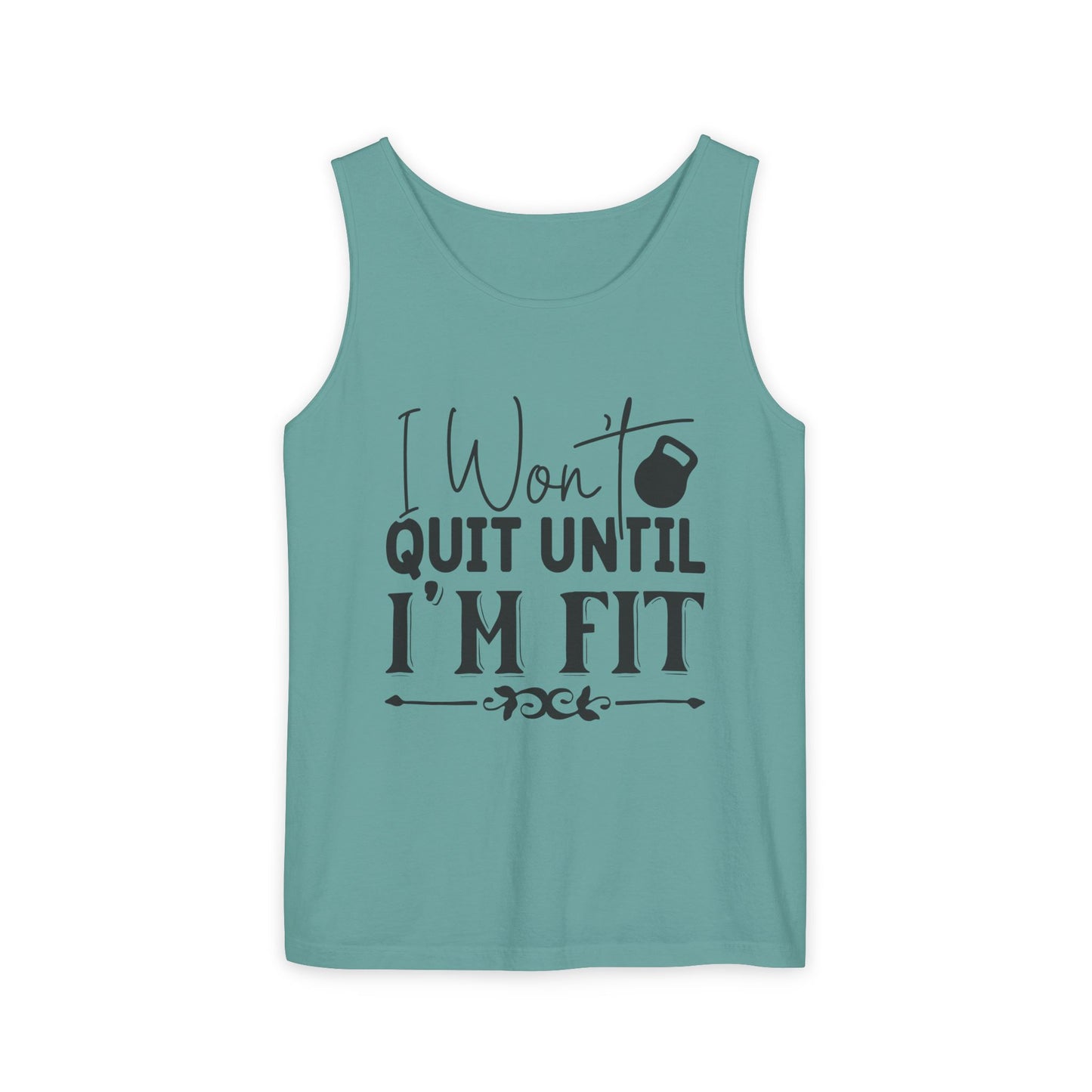 Unisex Garment-Dyed Tank Top – "I Won’t Quit Until I’m Fit" Motivational Fitness Tank