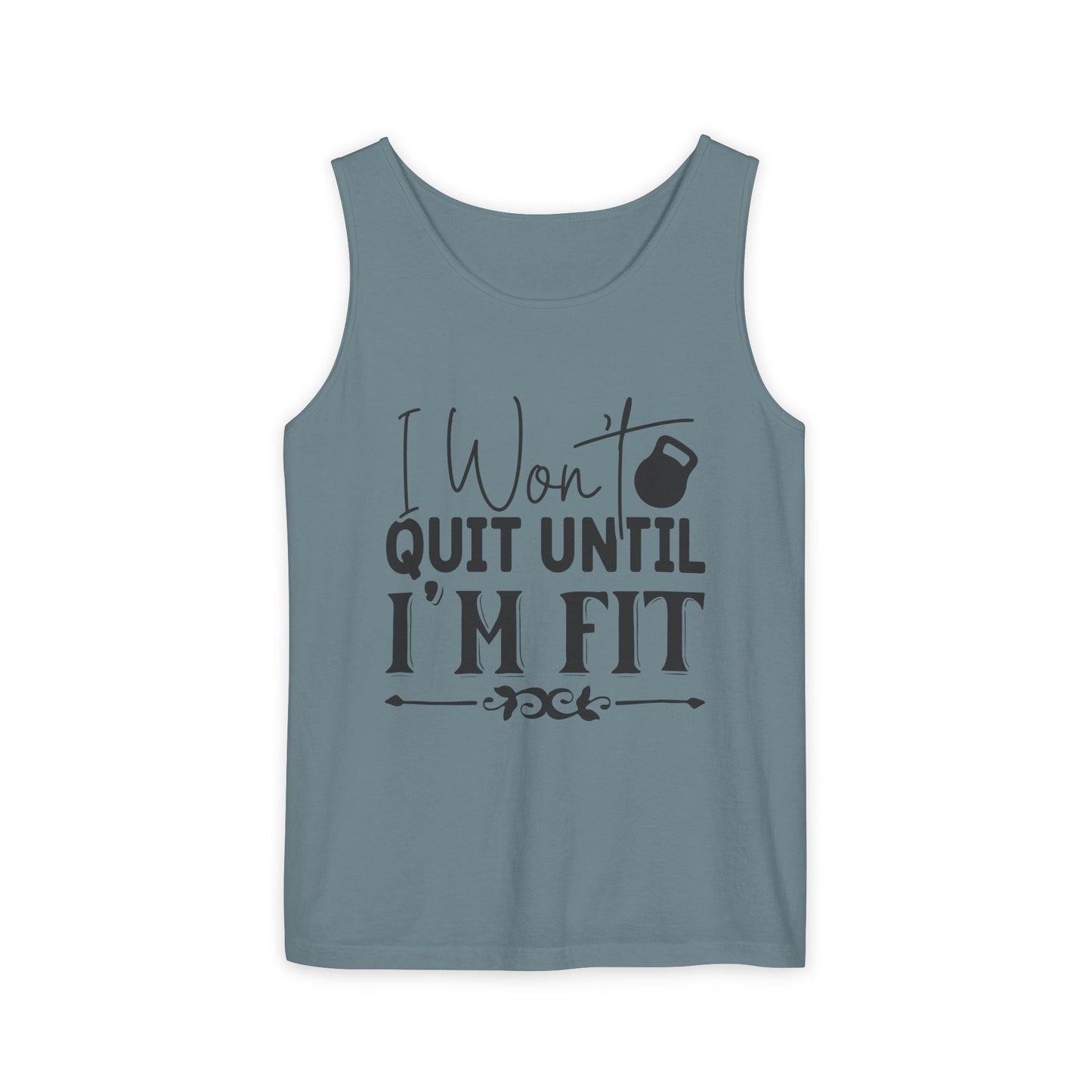 Unisex Garment-Dyed Tank Top – "I Won’t Quit Until I’m Fit" Motivational Fitness Tank