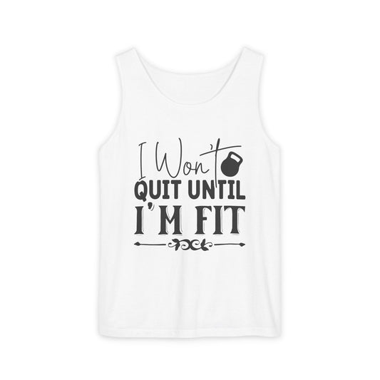 Unisex Garment-Dyed Tank Top – "I Won’t Quit Until I’m Fit" Motivational Fitness Tank