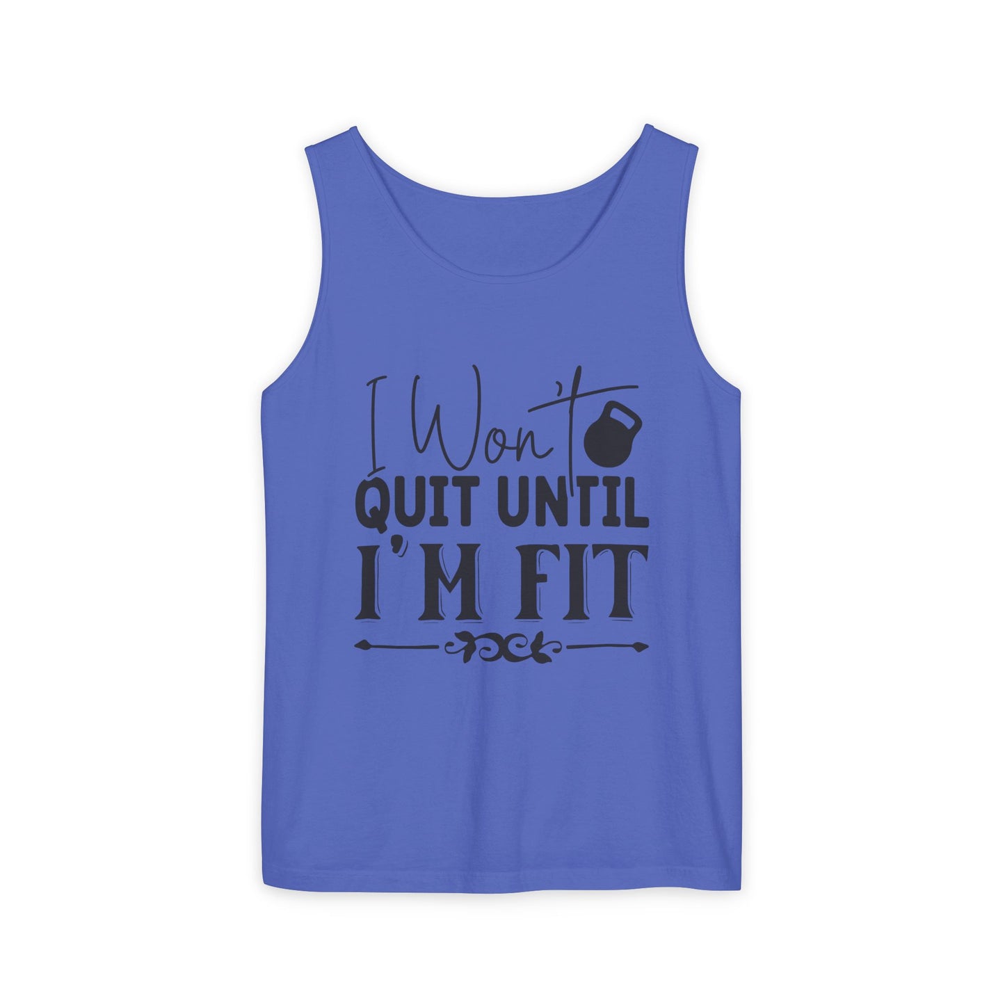 Unisex Garment-Dyed Tank Top – "I Won’t Quit Until I’m Fit" Motivational Fitness Tank