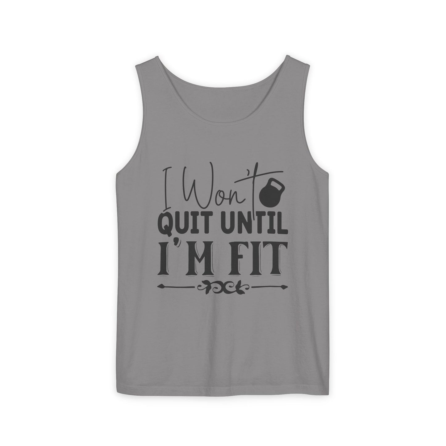 Unisex Garment-Dyed Tank Top – "I Won’t Quit Until I’m Fit" Motivational Fitness Tank