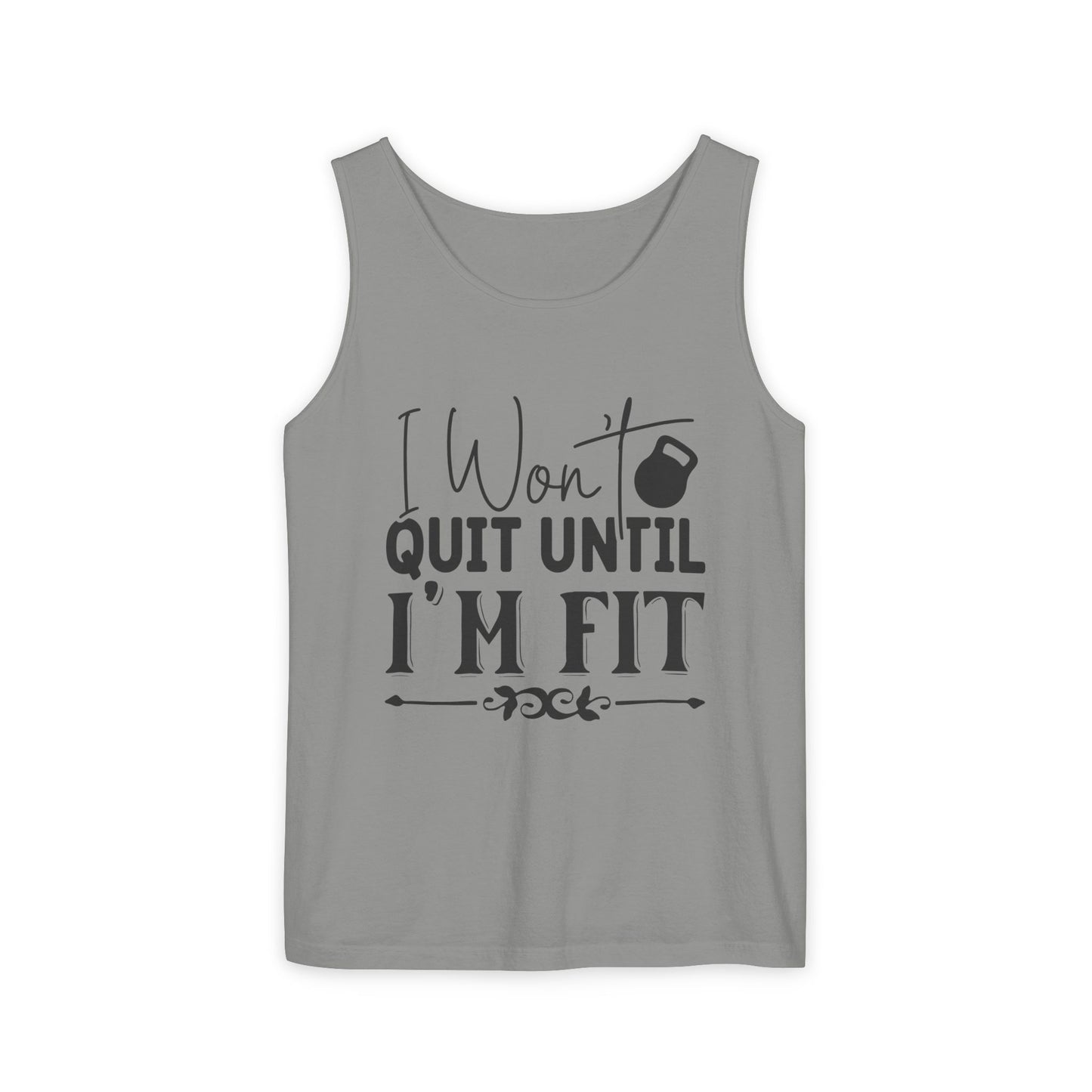 Unisex Garment-Dyed Tank Top – "I Won’t Quit Until I’m Fit" Motivational Fitness Tank