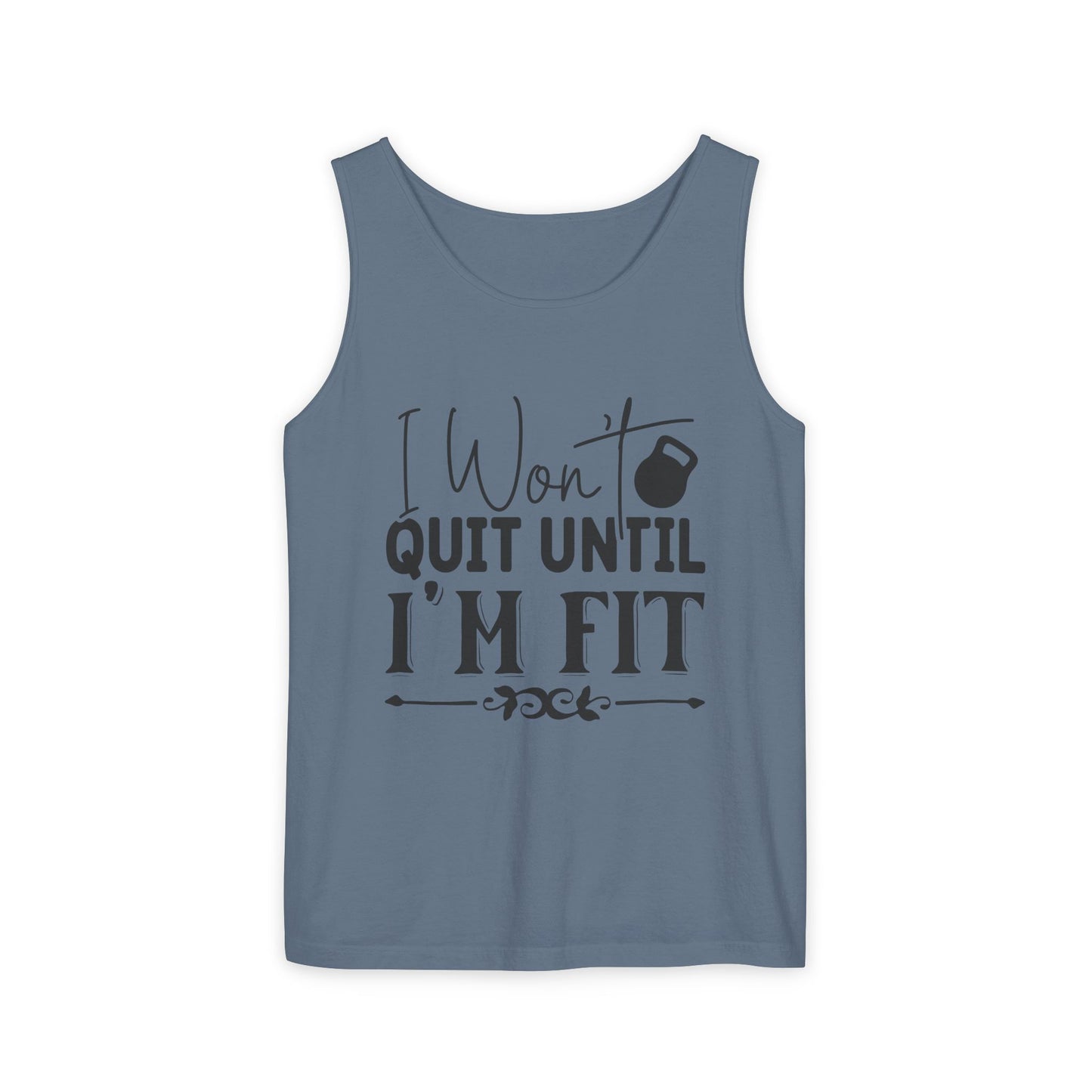 Unisex Garment-Dyed Tank Top – "I Won’t Quit Until I’m Fit" Motivational Fitness Tank