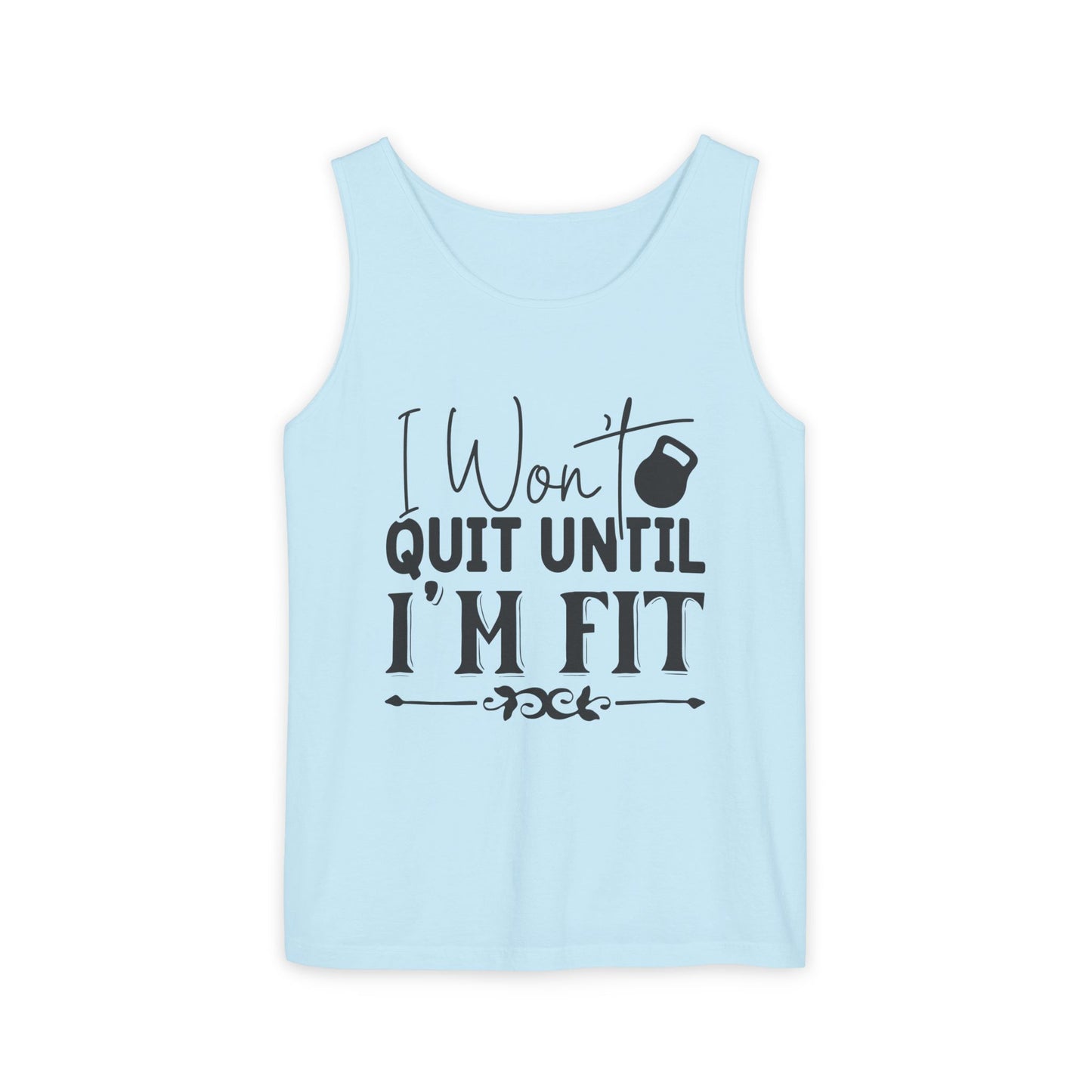 Unisex Garment-Dyed Tank Top – "I Won’t Quit Until I’m Fit" Motivational Fitness Tank