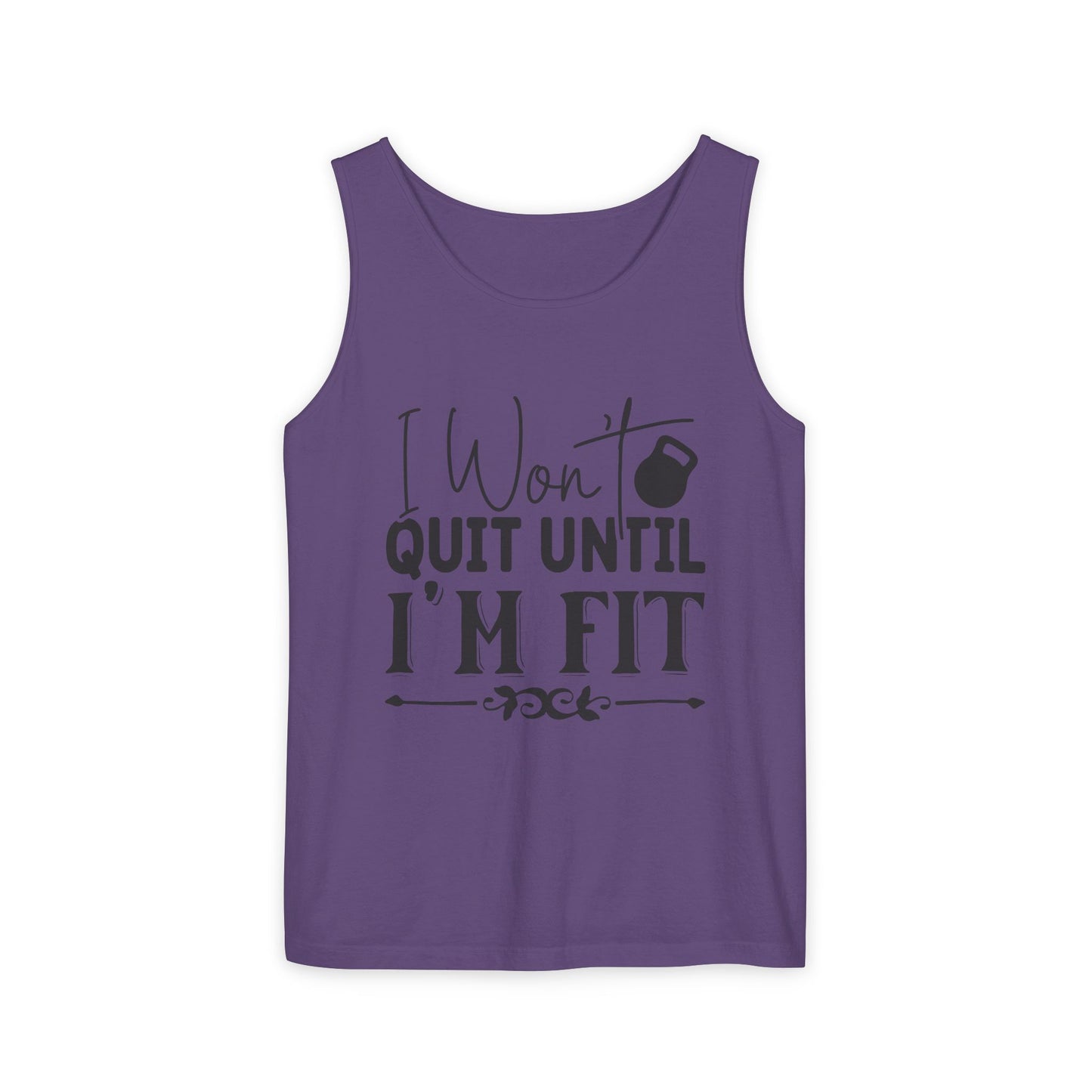 Unisex Garment-Dyed Tank Top – "I Won’t Quit Until I’m Fit" Motivational Fitness Tank