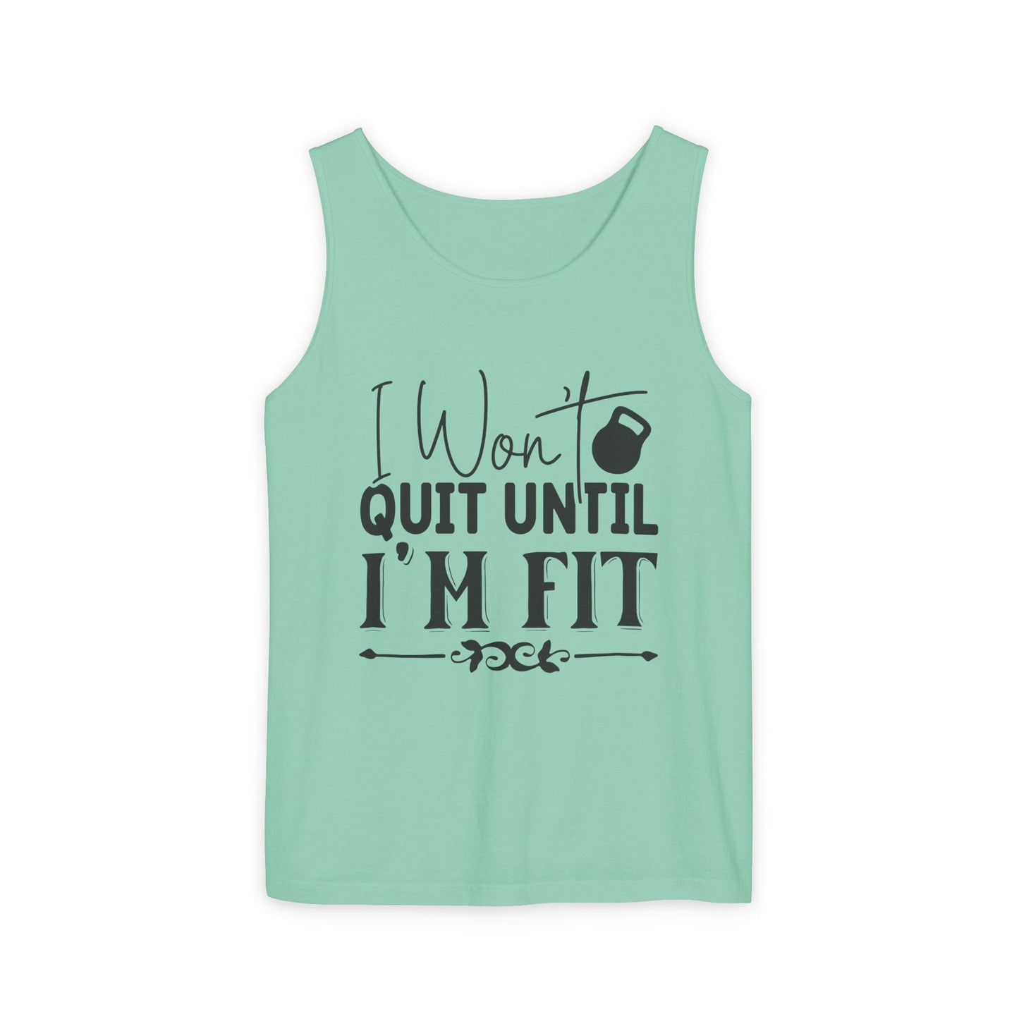 Unisex Garment-Dyed Tank Top – "I Won’t Quit Until I’m Fit" Motivational Fitness Tank