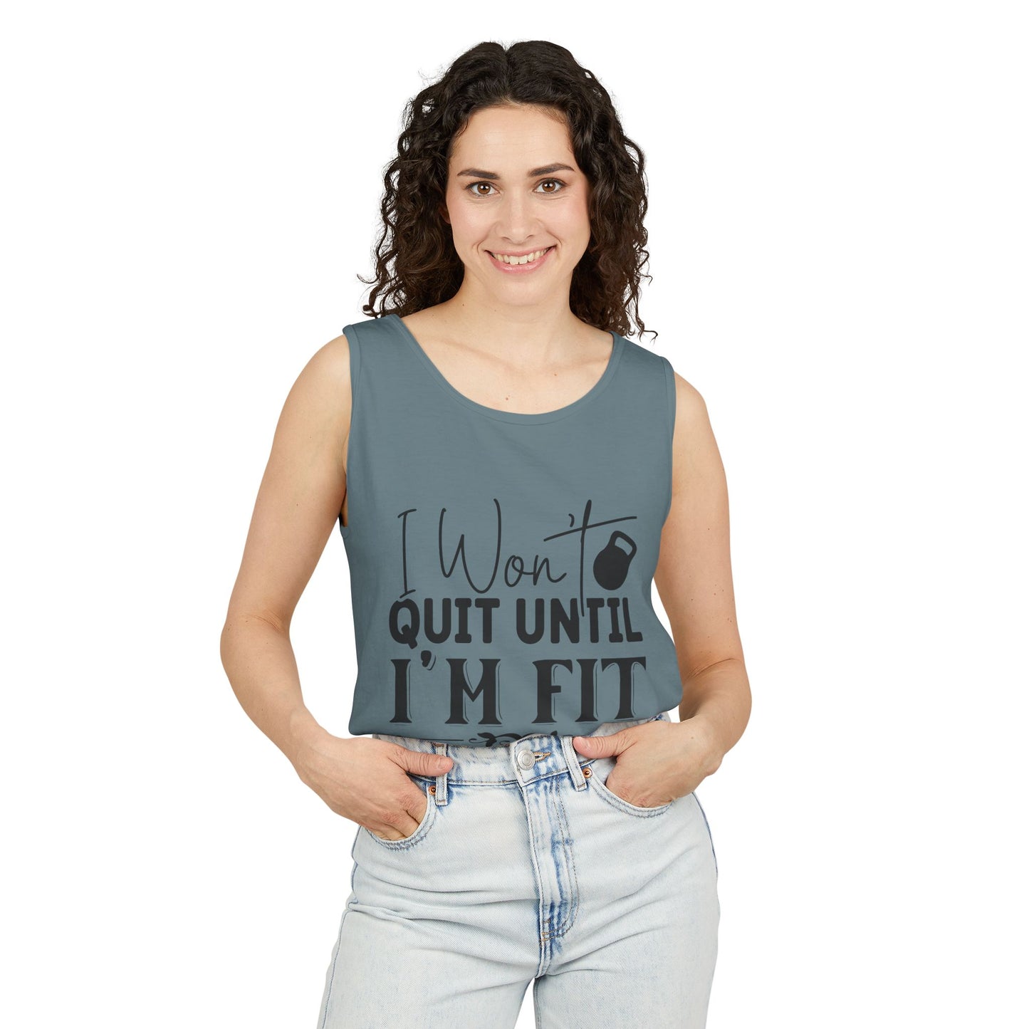Unisex Garment-Dyed Tank Top – "I Won’t Quit Until I’m Fit" Motivational Fitness Tank