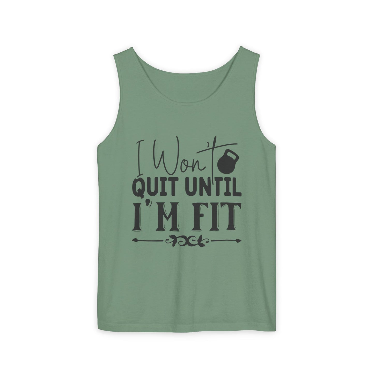 Unisex Garment-Dyed Tank Top – "I Won’t Quit Until I’m Fit" Motivational Fitness Tank