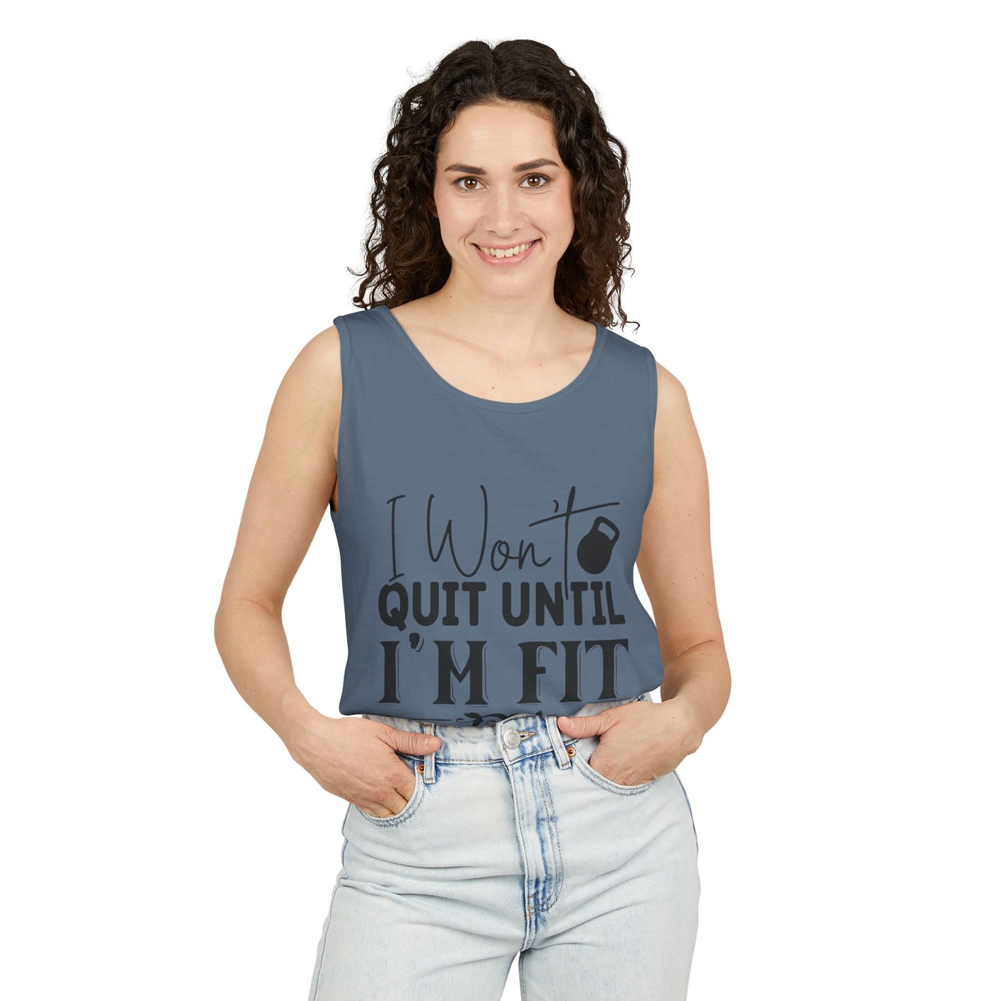 Unisex Garment-Dyed Tank Top – "I Won’t Quit Until I’m Fit" Motivational Fitness Tank