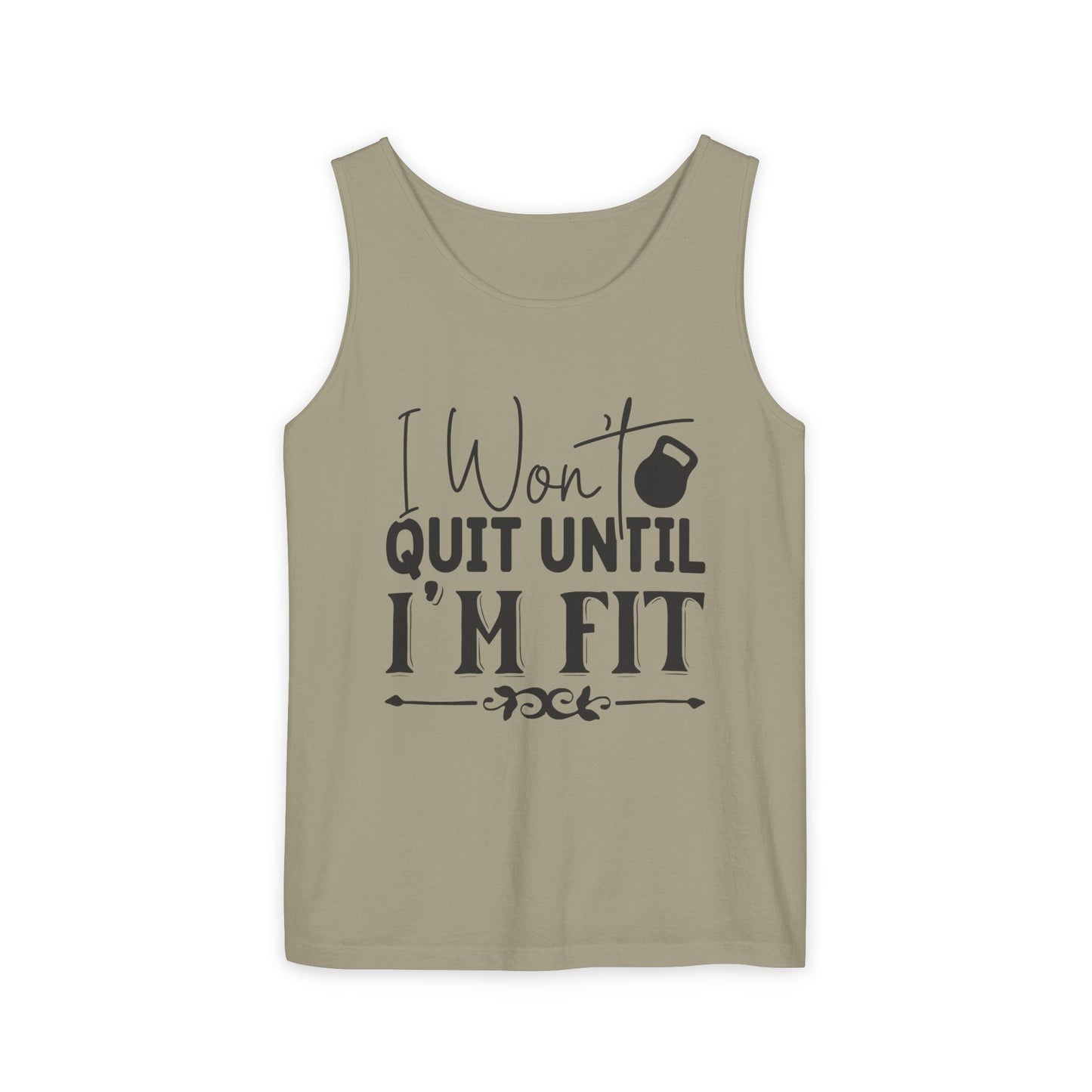 Unisex Garment-Dyed Tank Top – "I Won’t Quit Until I’m Fit" Motivational Fitness Tank